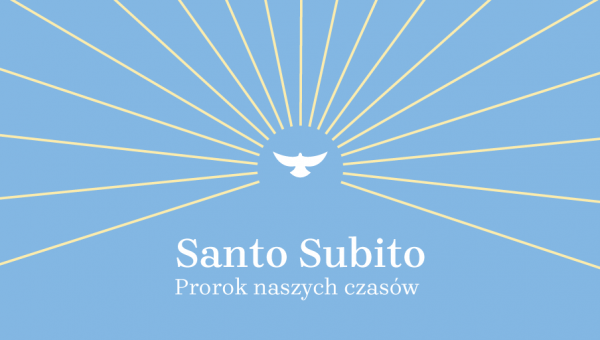 SANTO SUBITO - Prorok Naszych Czasów
